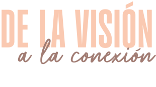 De la Visión a la conexión